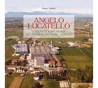 Libri Ivano Sartor - Angelo Lucatello. Umanita E Ingegno Di Un Imprenditore Vene