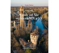 Libri Ivano Sartor - Casale Sul Sile Nei Secoli XIX E XX. Aere Benigno, Terreno