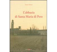 Libri Ivano Sartor - L' Abbazia Di Santa Maria Di Pero