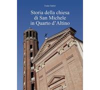 Libri Ivano Sartor - Storia Della Chiesa Di San Michele In Quarto D'altino