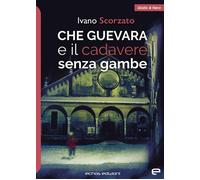 Che Guevara e il cadavere senza gambe - Scorzato Ivano