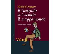Libri Ivanov Aleksej - Il Geografo Si E Bevuto Il Mappamondo