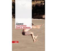 Libri Ivo Andríc - Litigando Con Il Mondo