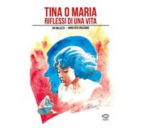 Tina o Maria. Riflessi di una vita - [Edizioni NPE]