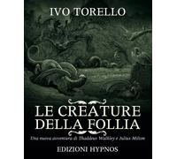 Libri Ivo Torello - Le Creature Della Follia. Una Nuova Avventura Di Thaddeus Wa