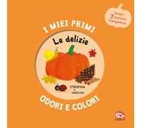 Libri Iwi Mr - Le Delizie. I Miei Primi Odori E Colori. Ediz. A Colori