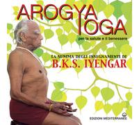 Libri Iyengar B. K. S. - Arogya Yoga Per La Salute E Il Benessere