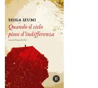 Libri Izumi Shiga - Quando il cielo piove d'indifferenza - 2021