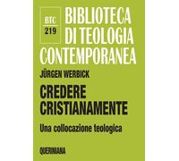 Libri JÃ¼rgen Werbick - Credere Cristianamente. Una Collocazione Teologica