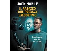Libri Jack Nobile - Il Ragazzo Che Pregava L'algoritmo. Quanto Costa Una Vita Su