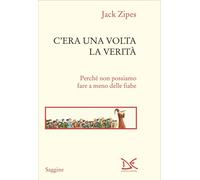 Libri Jack Zipes - C'era Una Volta La Verita. Perche Non Possiamo Fare A Meno De