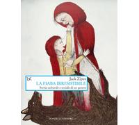 Libri Jack Zipes - La Fiaba Irresistibile. Storia Culturale E Sociale Di Un Gene