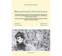 Libri Jacobelli Salvatore - Brigantaggio A Vico Nel Lazio. Acclarazioni Sulla Mo