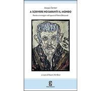 Libri Jacopo Canteri - A Scrivere Ho Davanti Il Mondo. Parole E Immagini Nell'Op