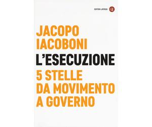 Libri Jacopo Iacoboni - L' Esecuzione. 5 Stelle Da Movimento A Governo