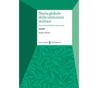 Libri Jacopo Lorenzini - Storia Globale Delle Istituzioni Militari. Stati Ed Ese