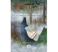 Libri Jacopo Mori - I Ragazzi Della Iia E L'Antico Manoscritto. Gli Enigmi Matem