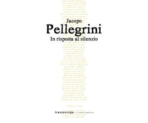 Libri Jacopo Pellegrini - In risposta al silenzio - 2019
