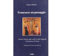 Francesco: un passaggio. Donna e donne negli scritti e nelle leggende di San Francesco d'Assisi