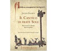 Il cantico di frate Sole. Francesco d'Assisi riconciliato - Dalarun Jacques