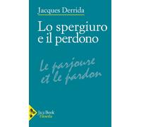 Libri Jacques Derrida - Lo Spergiuro E Il Perdono. (Seminario 1997-1998)