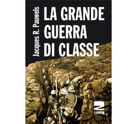 Libri Jacques R. Pauwels - La grande guerra di classe - 2017