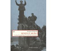 Libri Jacques Rupnik - Senza Il Muro. Le Due Europe Dopo Il Crollo Del Comunismo