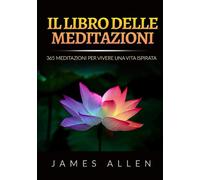 Libri James Allen - Il Libro Delle Meditazioni. 365 Meditazioni Per Vivere Una V