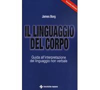 Libri James Borg - Il Linguaggio Del Corpo. Guida All'Interpretazione Del Lingua