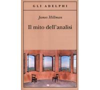 Libri James Hillman - Il mito dell'analisi - 2012 (Gli Adelphi)