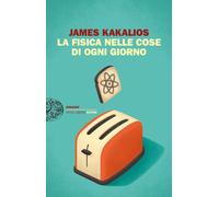 Libri James Kakalios - La Fisica Nelle Cose Di Ogni Giorno
