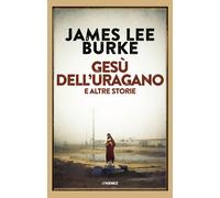 Libri James Lee Burke - Gesù dell'uragano e altre storie - 2022