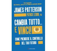 Libri James Patterson / Leddin Patrick - Cambia Tutto... E Vinci Come Prendere