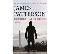 Libri James Patterson - Uccidete Alex Cross - 2015