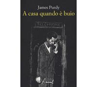 Libri James Purdy - A Casa Quando E Buio