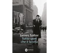 Libri James Salter - Tutto Quel Che E La Vita