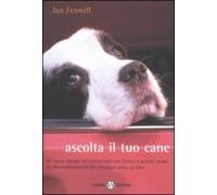 Libri Jan Fennell - Ascolta Il Tuo Cane. Un Nuovo Metodo Per Comunicare Con L'am