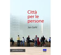 Città per le persone - Gehl Jan