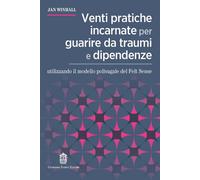 Libri Jan Winhall - Venti Pratiche Incarnate Per Guarire Da Traumi E Dipendenze