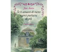 Libri Jane Austen - Se Ti Amassi Di Meno Saprei Parlarne Di Piu. Duetti D'amore.