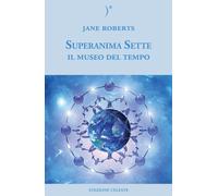 Il museo del tempo. Superanima sette. Vol. 3