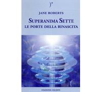 Le porte della rinascita. Superanima sette. Vol. 2