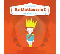Libri Janusz Korczak - Re Matteuccio I. Il re bambino - 2019
