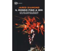 Libri Jared Diamond - Il Mondo Fino A Ieri. Che Cosa Possiamo Imparare Dalle Soc