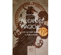Libri Jason Miller - Alleanze Magiche. Con Gli Spiriti In Magia E Stregoneria