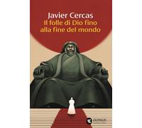 Libri Javier Cercas - Il Folle Di Dio Alla Fine Del Mondo