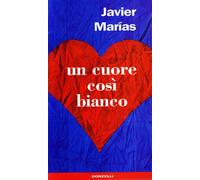 Libri Javier Marias - Un Cuore Cosi Bianco