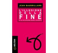 Libri Jean Baudrillard - L' Illusione Della Fine O Lo Sciopero Degli Eventi