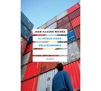 Libri Jean-Claude Michéa - Il vicolo cieco dell'economia - 2022