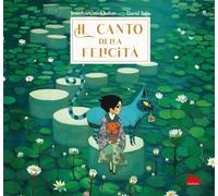 Il canto della felictà. Ediz. a colori